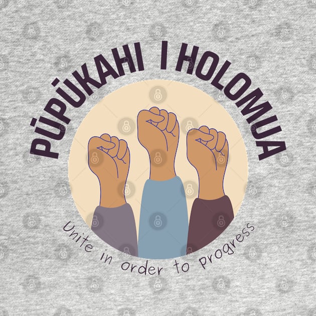 pūpūkahi I holomua. unite in order to progress. ʻōlelo hawaiʻi. hawaiian language. ʻōlelo noʻeau. hawaii sayings by maplunk